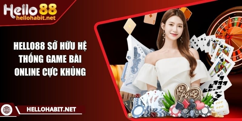 Hello88 sở hữu hệ thống game bài online cực khủng