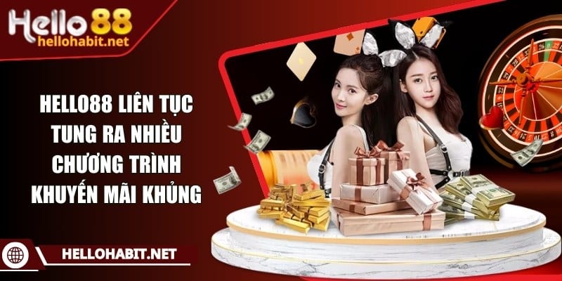 Hello88 liên tục tung ra nhiều chương trình khuyến mãi khủng